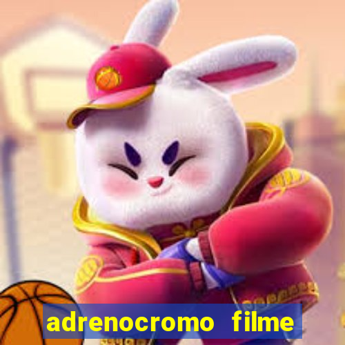 adrenocromo filme onde assistir